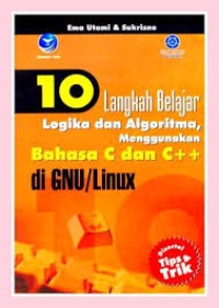 10 Langkah Belajar Logika dan Algoritma, menggunakan Bahasa C dan C++ di GNU/Linux