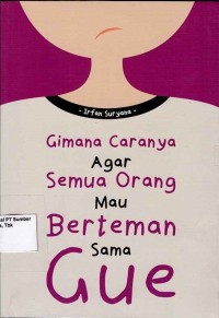 Gimana caranya agar semua orang mau berteman sama gue