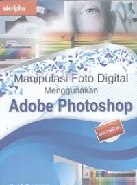 Manipulasi foto digital menggunakan adobe photoshop