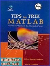 TIPS DAN TRIK MATLAB VEKTORISASI, OPTIMASI, DAN MANIPULASI ARRAY