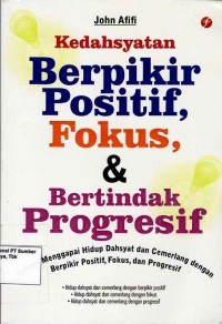 Kedahsyatan Berpikir Positif Fokus & Bertindak Progresif