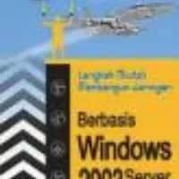 LANGKAH MUDAH MEMBANGUN JARINGAN  BERBASIS WINDOWS 2003 SERVER