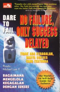 No Failure,only Succes Delayed; Tidak ada kegagalan,Hanya sukses yang tertunda