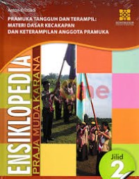 PRAMUKA TANGGUH DAN TERAMPIL: Materi dasar kecakapan dan keterampilan anggota pramuka jil. 2