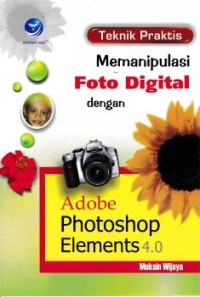 TEKNIK PRAKTIS MEMANIPULASI FOTO DIGITAL DENGAN ADOBE PHOTOSHOP ELEMENTS 4.0