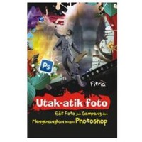 Utak-Atik Foto Edit Foto Jadi Gampang dan Menyenangkan dengan Photoshop